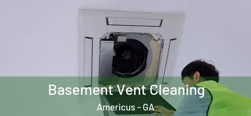  Basement Vent Cleaning Americus - GA