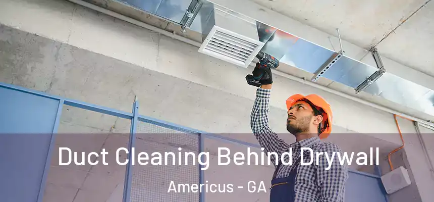  Duct Cleaning Behind Drywall Americus - GA