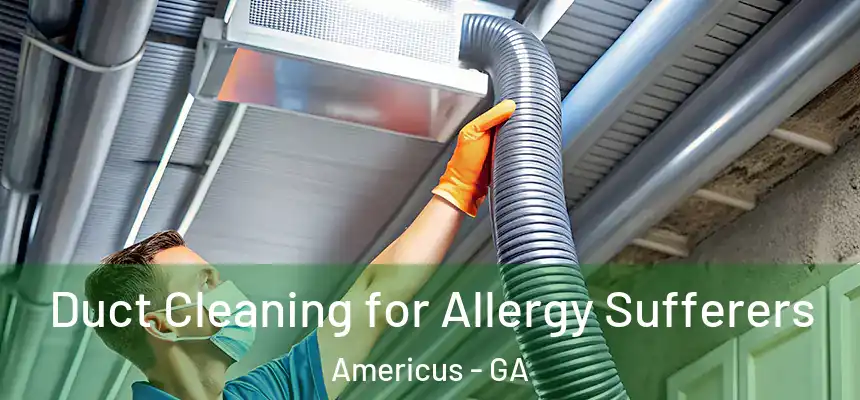  Duct Cleaning for Allergy Sufferers Americus - GA