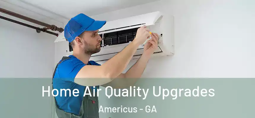  Home Air Quality Upgrades Americus - GA