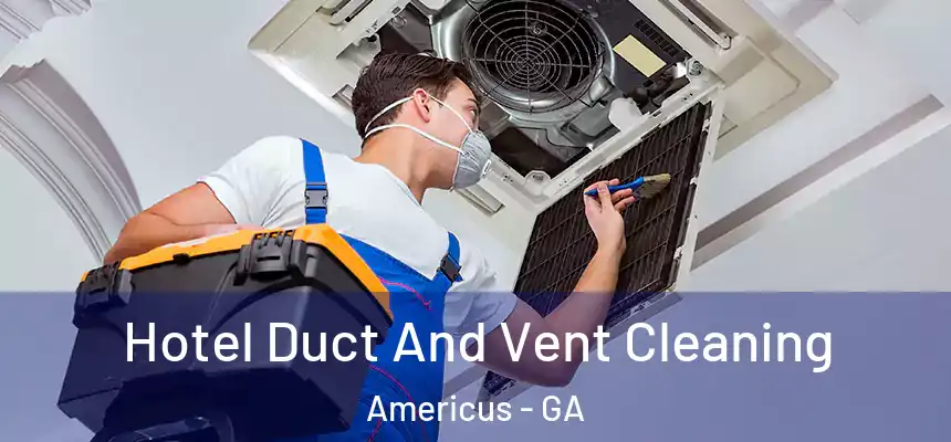  Hotel Duct And Vent Cleaning Americus - GA