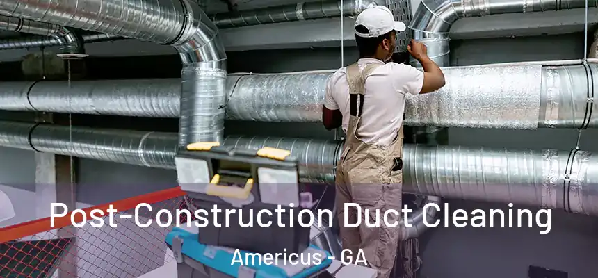  Post-Construction Duct Cleaning Americus - GA